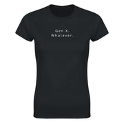 Gen X Whatever Women's Tee in black featuring retro graphic text design for stylish, humorous wear.