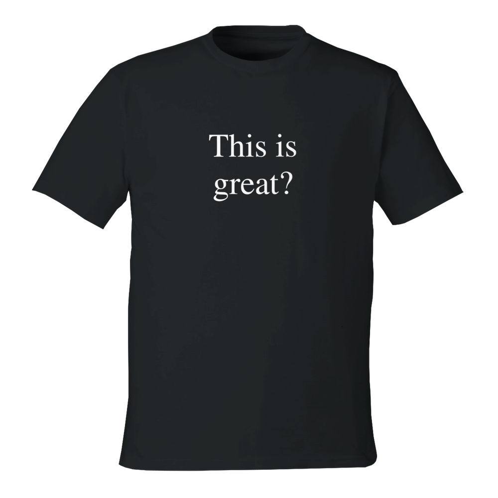This is great? Unisex Tees and Tanks